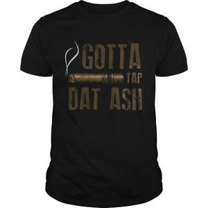 Smoking Gotta Tap Dat Ash Shirt